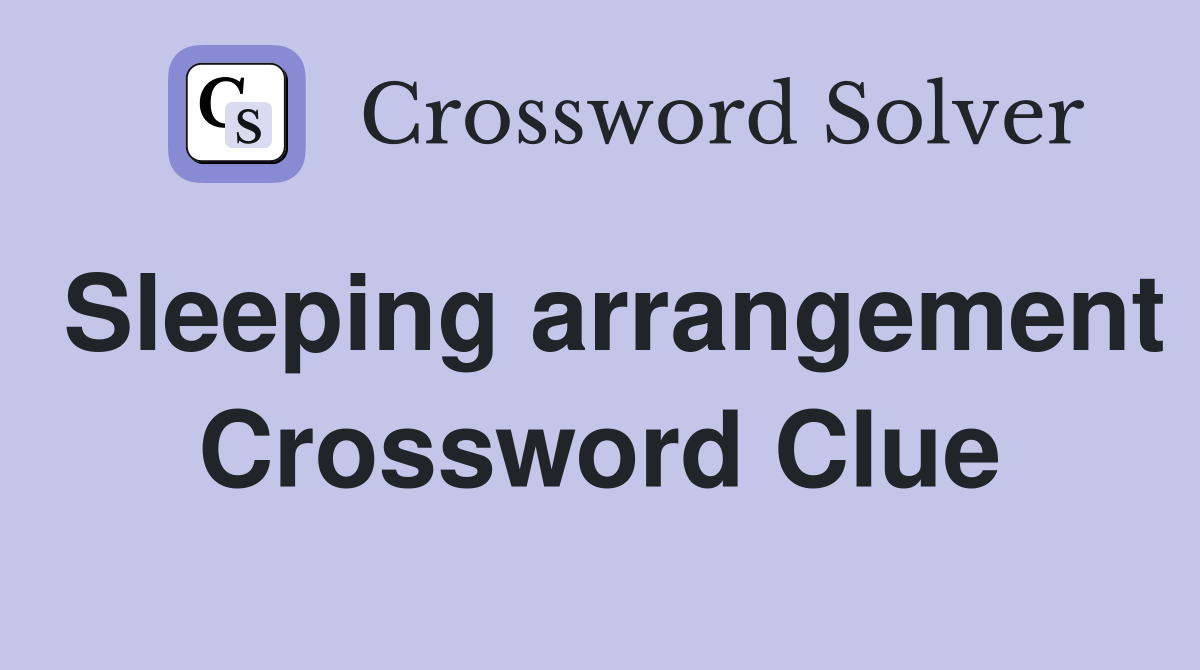 Sleeping arrangement Crossword Clue Answers Crossword Solver